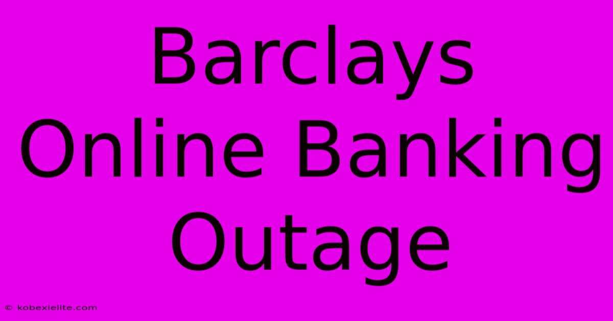 Barclays Online Banking Outage