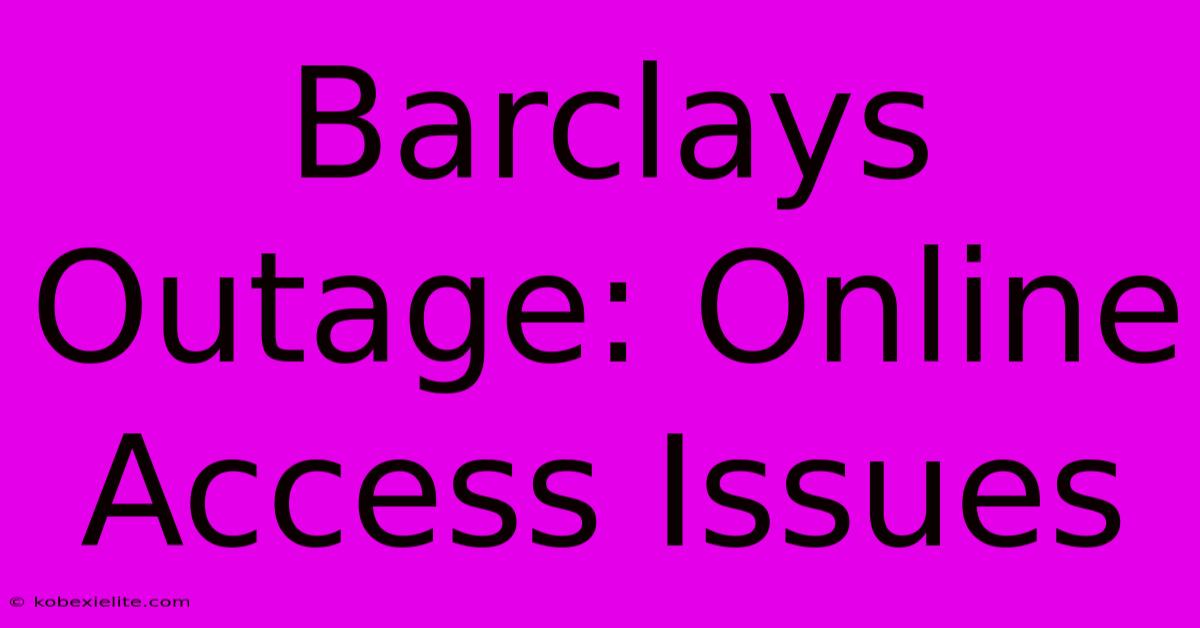 Barclays Outage: Online Access Issues