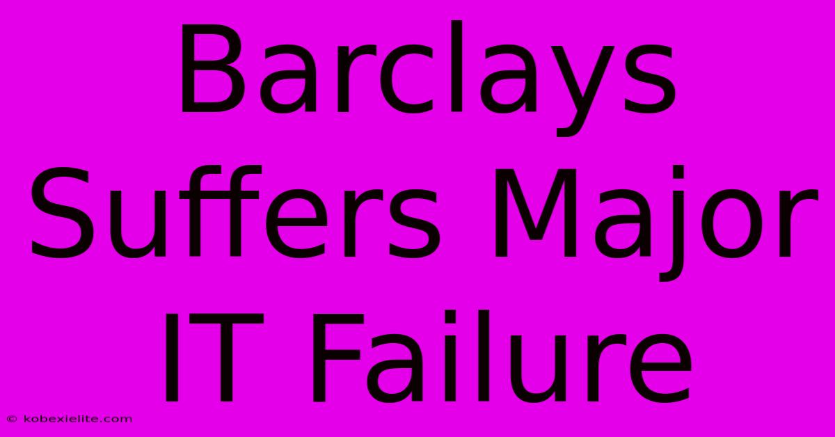 Barclays Suffers Major IT Failure