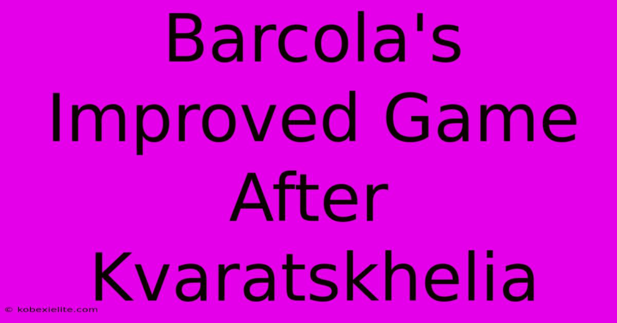 Barcola's Improved Game After Kvaratskhelia