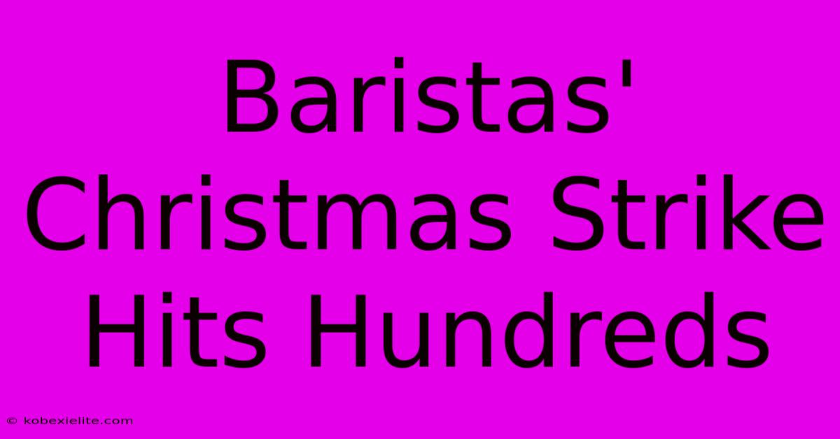 Baristas' Christmas Strike Hits Hundreds