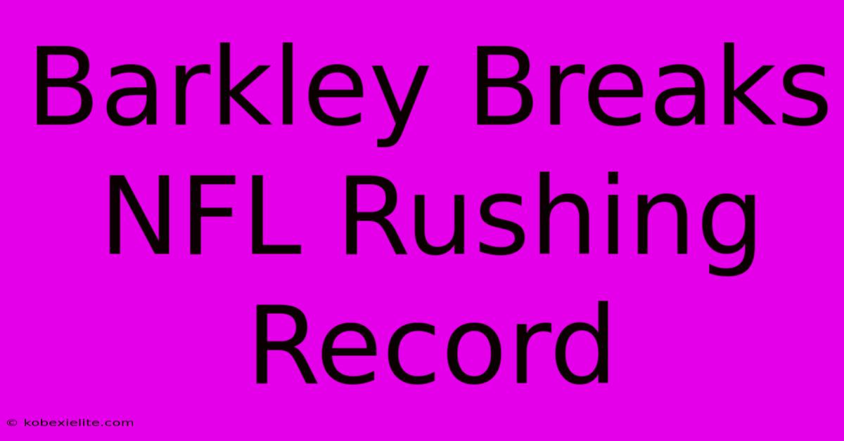 Barkley Breaks NFL Rushing Record