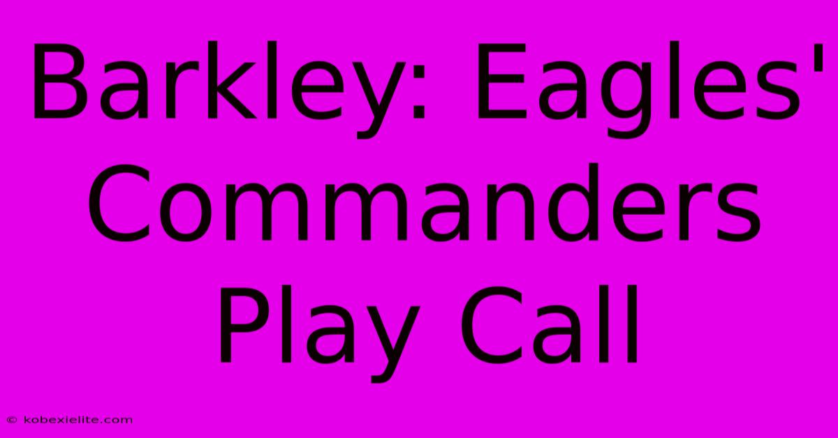 Barkley: Eagles' Commanders Play Call