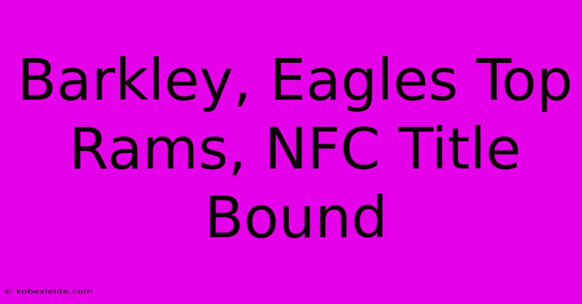 Barkley, Eagles Top Rams, NFC Title Bound