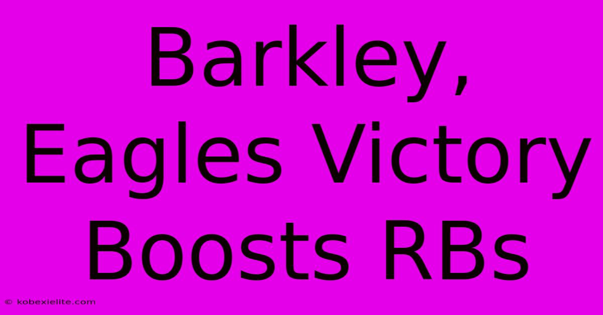 Barkley, Eagles Victory Boosts RBs