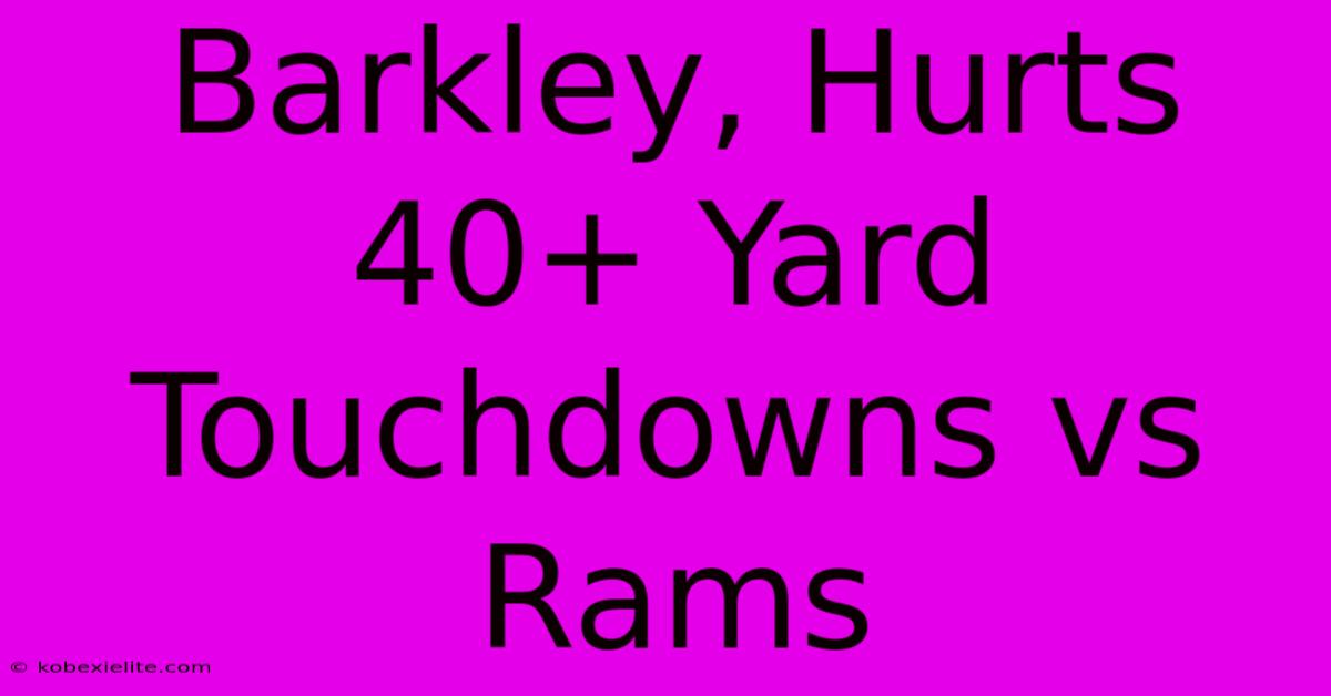 Barkley, Hurts 40+ Yard Touchdowns Vs Rams