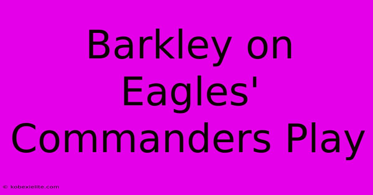 Barkley On Eagles' Commanders Play