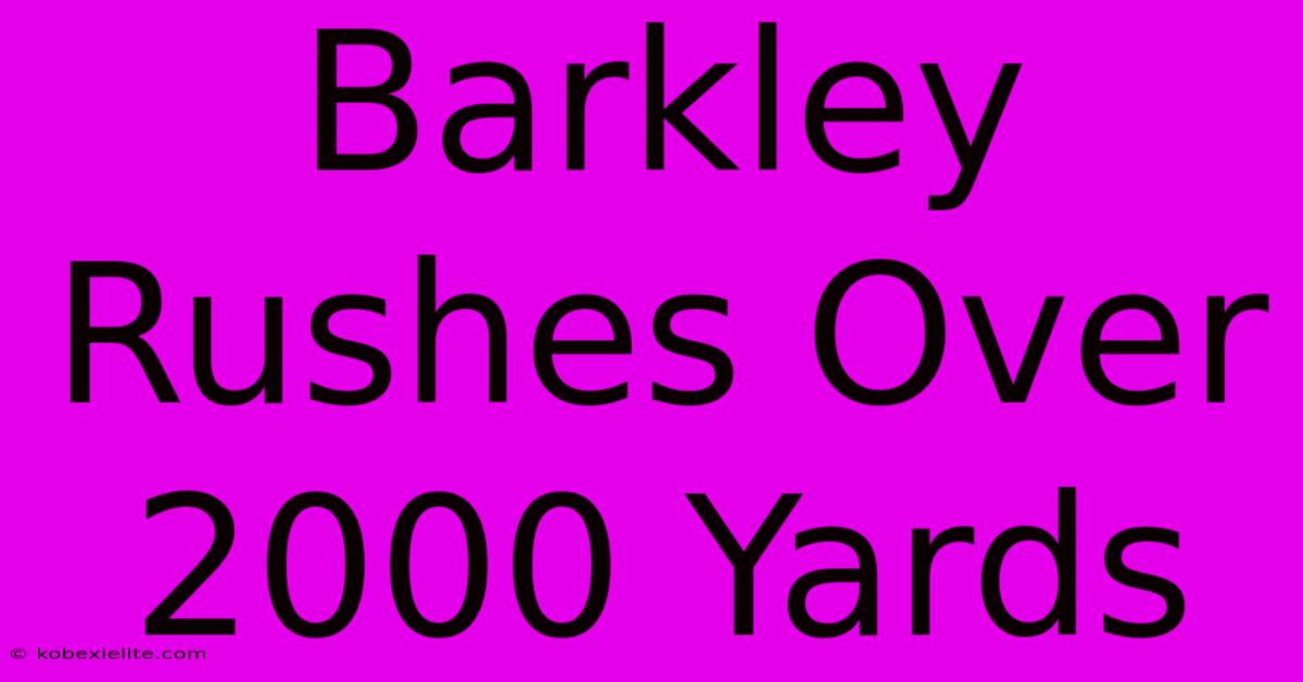 Barkley Rushes Over 2000 Yards