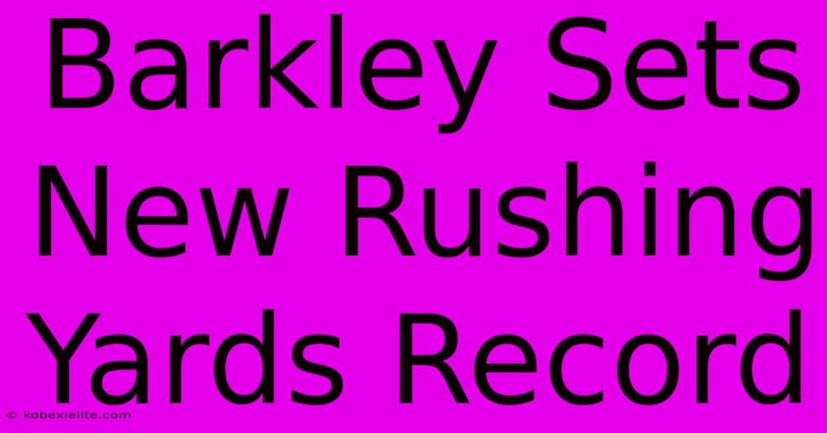 Barkley Sets New Rushing Yards Record