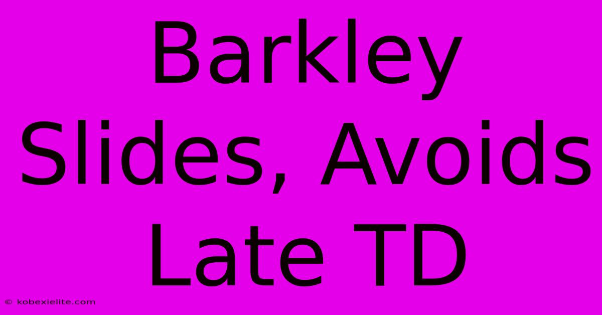 Barkley Slides, Avoids Late TD