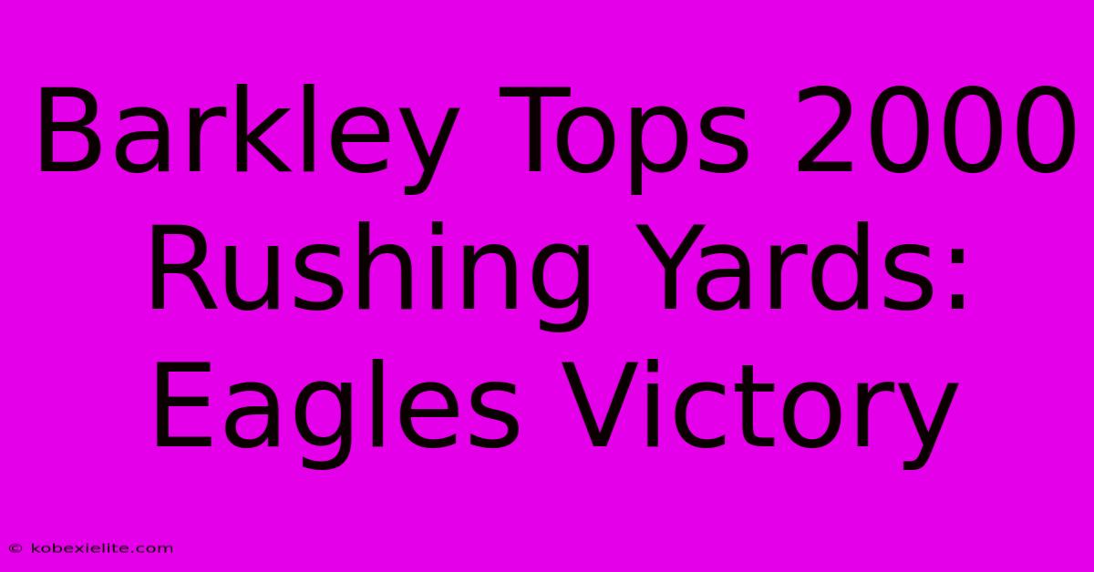 Barkley Tops 2000 Rushing Yards: Eagles Victory