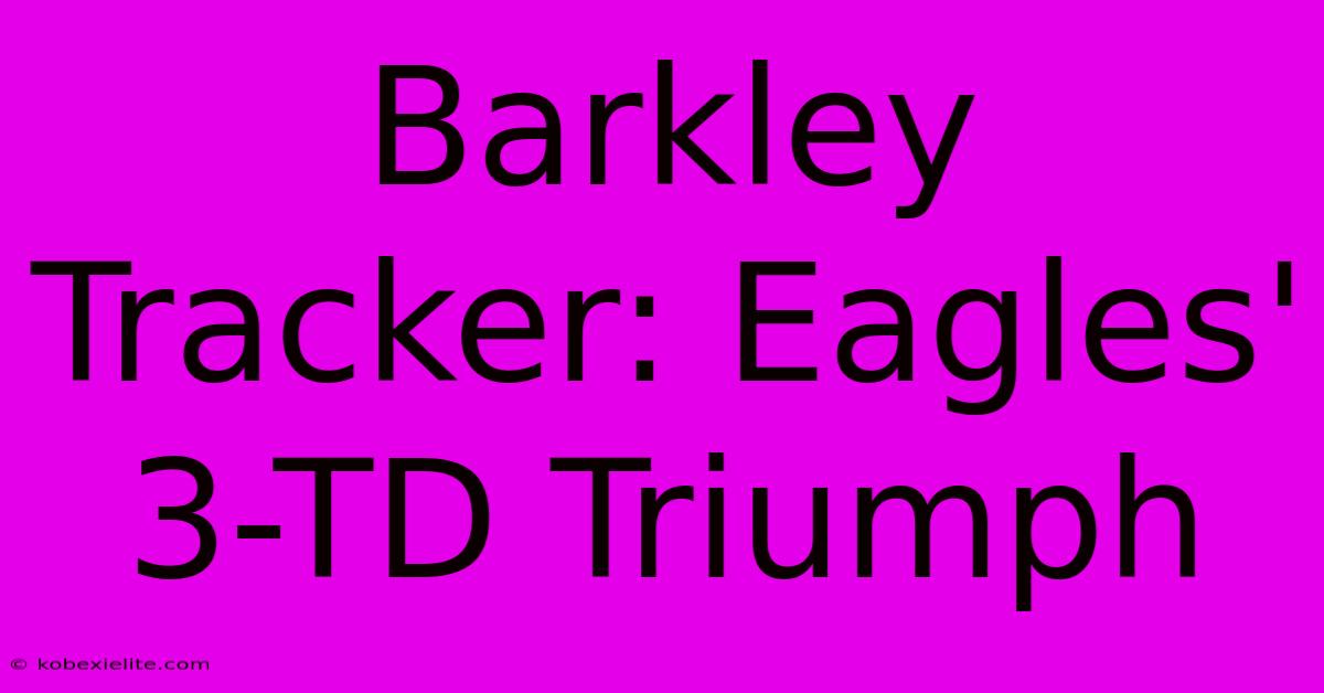 Barkley Tracker: Eagles' 3-TD Triumph