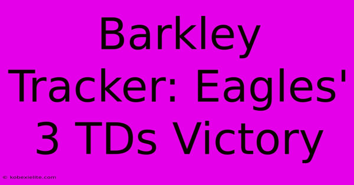 Barkley Tracker: Eagles' 3 TDs Victory