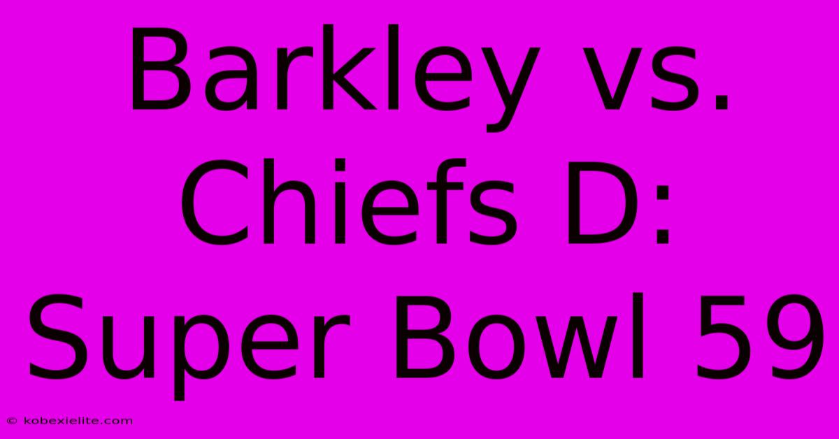 Barkley Vs. Chiefs D: Super Bowl 59