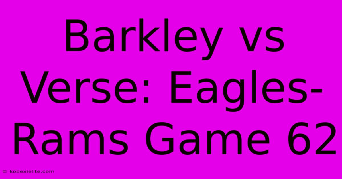 Barkley Vs Verse: Eagles-Rams Game 62