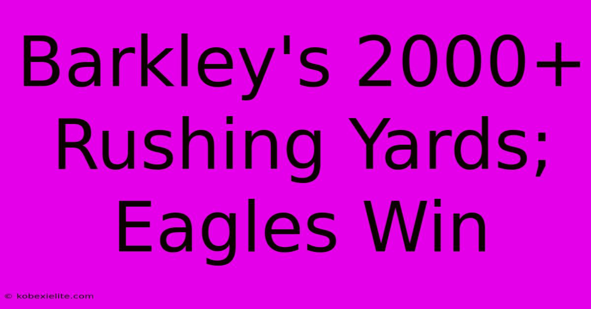 Barkley's 2000+ Rushing Yards; Eagles Win