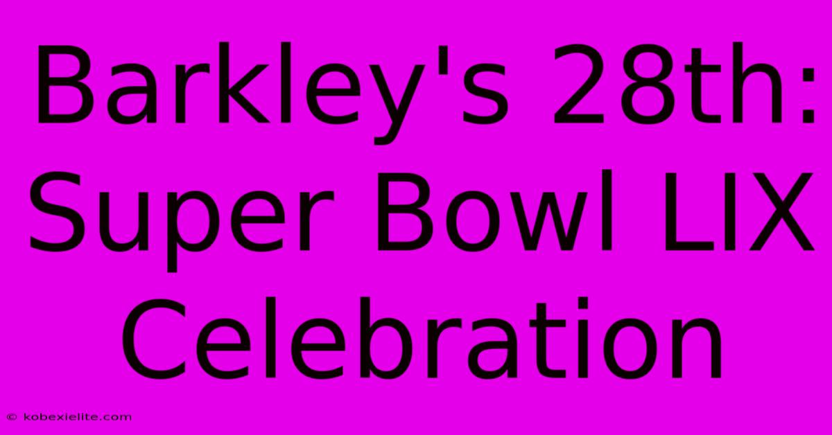 Barkley's 28th: Super Bowl LIX Celebration