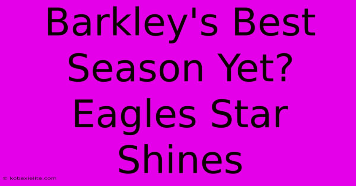 Barkley's Best Season Yet? Eagles Star Shines