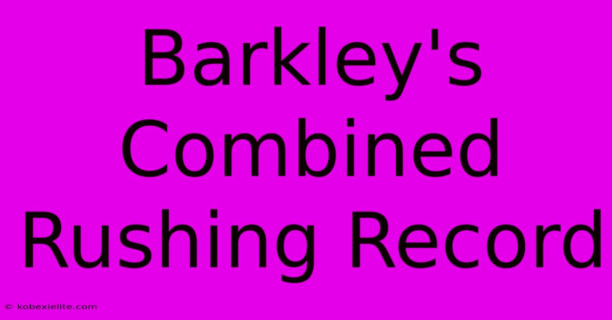 Barkley's Combined Rushing Record