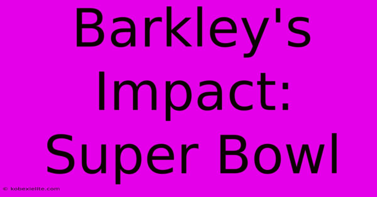 Barkley's Impact: Super Bowl