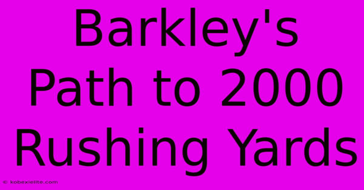 Barkley's Path To 2000 Rushing Yards