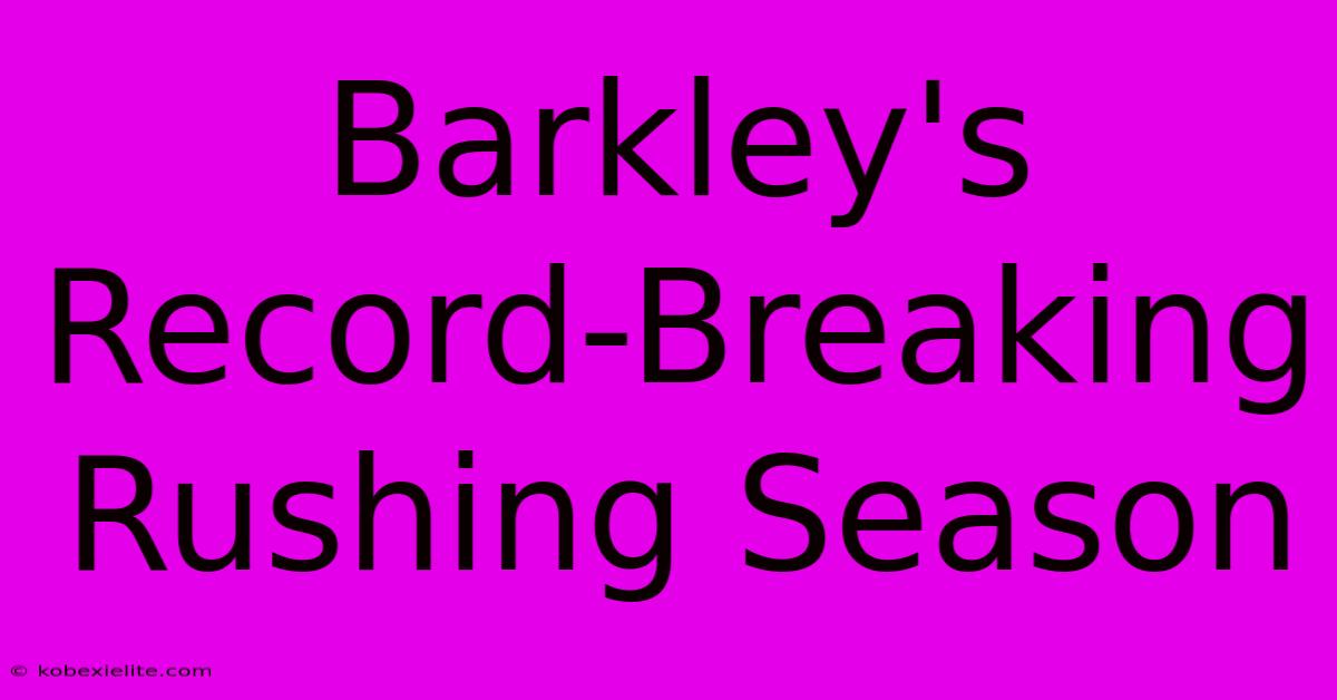 Barkley's Record-Breaking Rushing Season