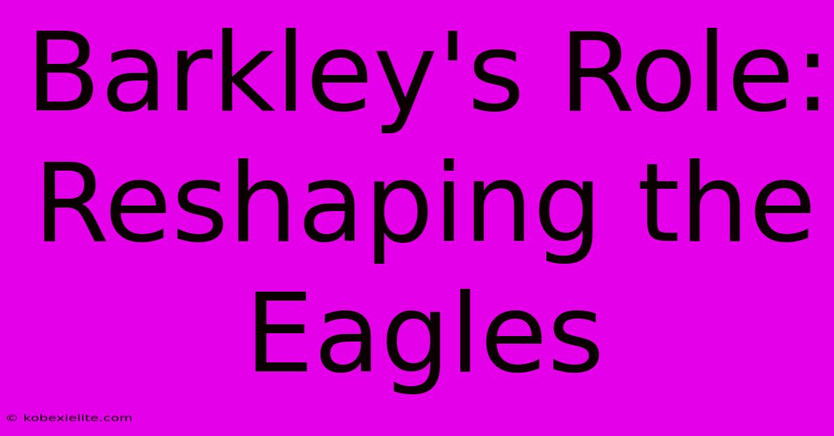 Barkley's Role: Reshaping The Eagles