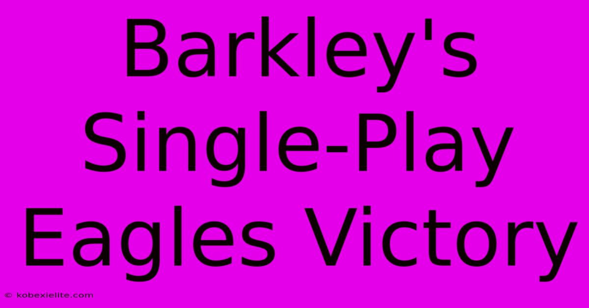 Barkley's Single-Play Eagles Victory