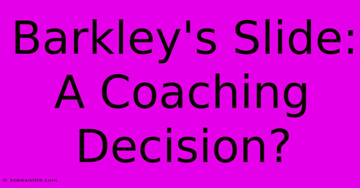 Barkley's Slide: A Coaching Decision?