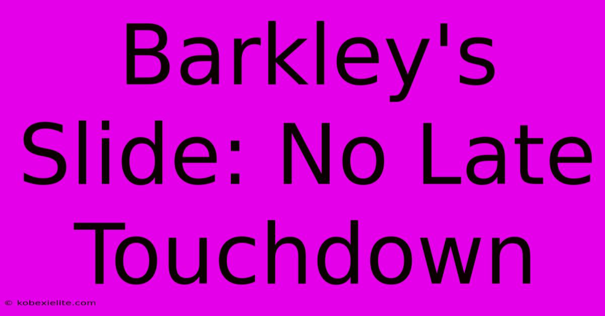 Barkley's Slide: No Late Touchdown