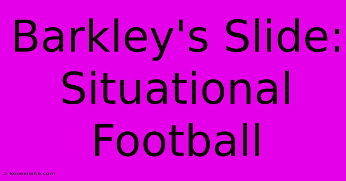 Barkley's Slide: Situational Football