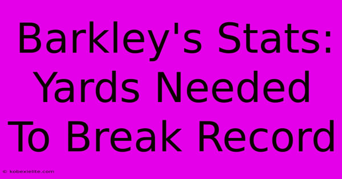 Barkley's Stats: Yards Needed To Break Record