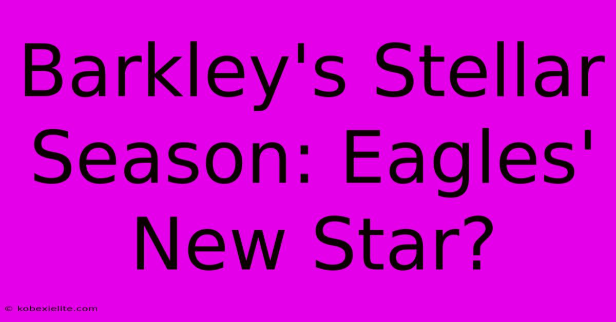 Barkley's Stellar Season: Eagles' New Star?