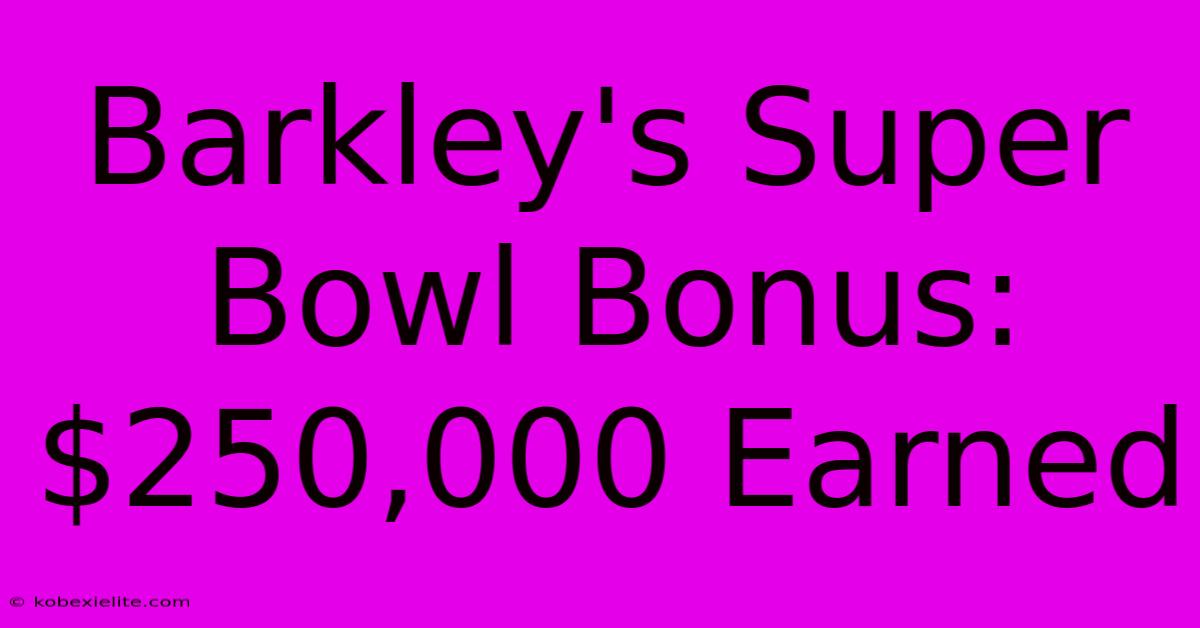 Barkley's Super Bowl Bonus: $250,000 Earned