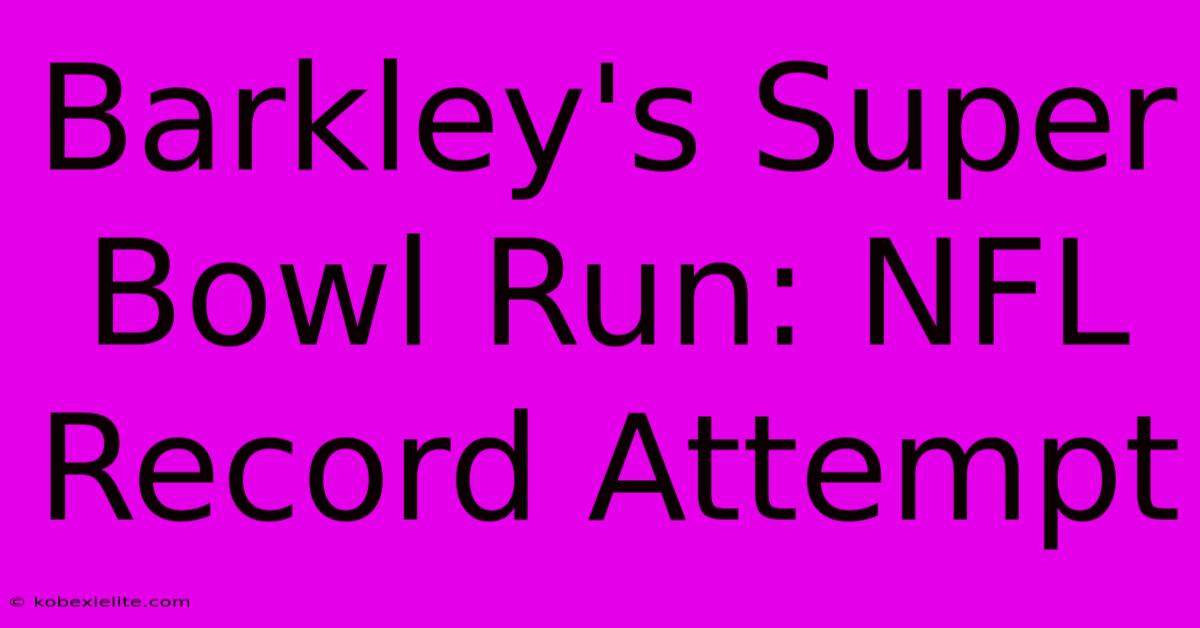 Barkley's Super Bowl Run: NFL Record Attempt