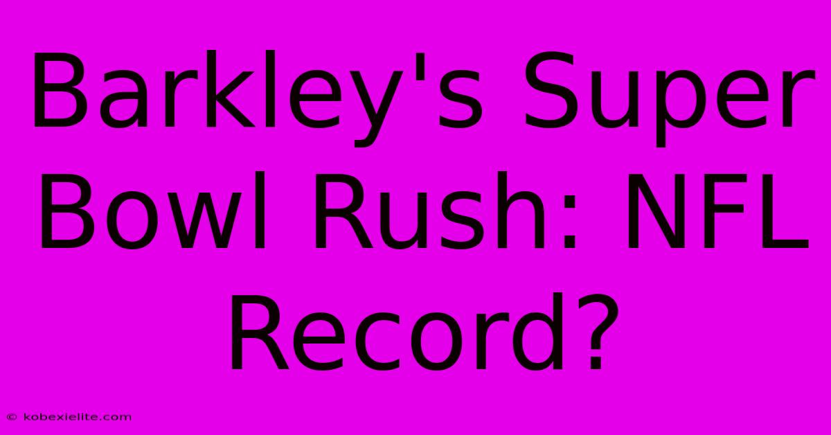 Barkley's Super Bowl Rush: NFL Record?