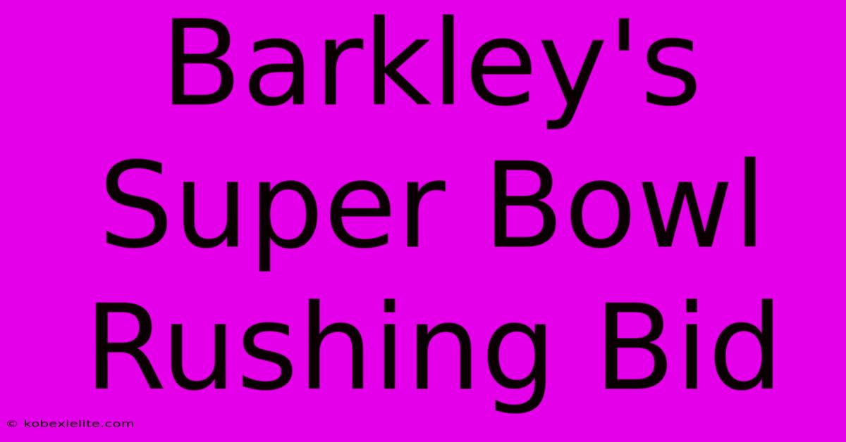 Barkley's Super Bowl Rushing Bid