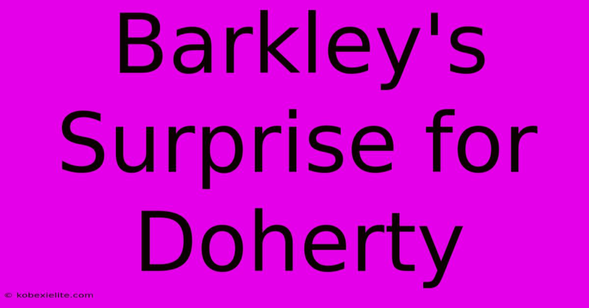 Barkley's Surprise For Doherty