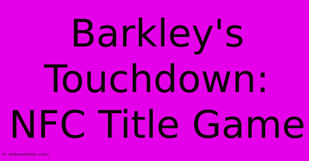 Barkley's Touchdown: NFC Title Game