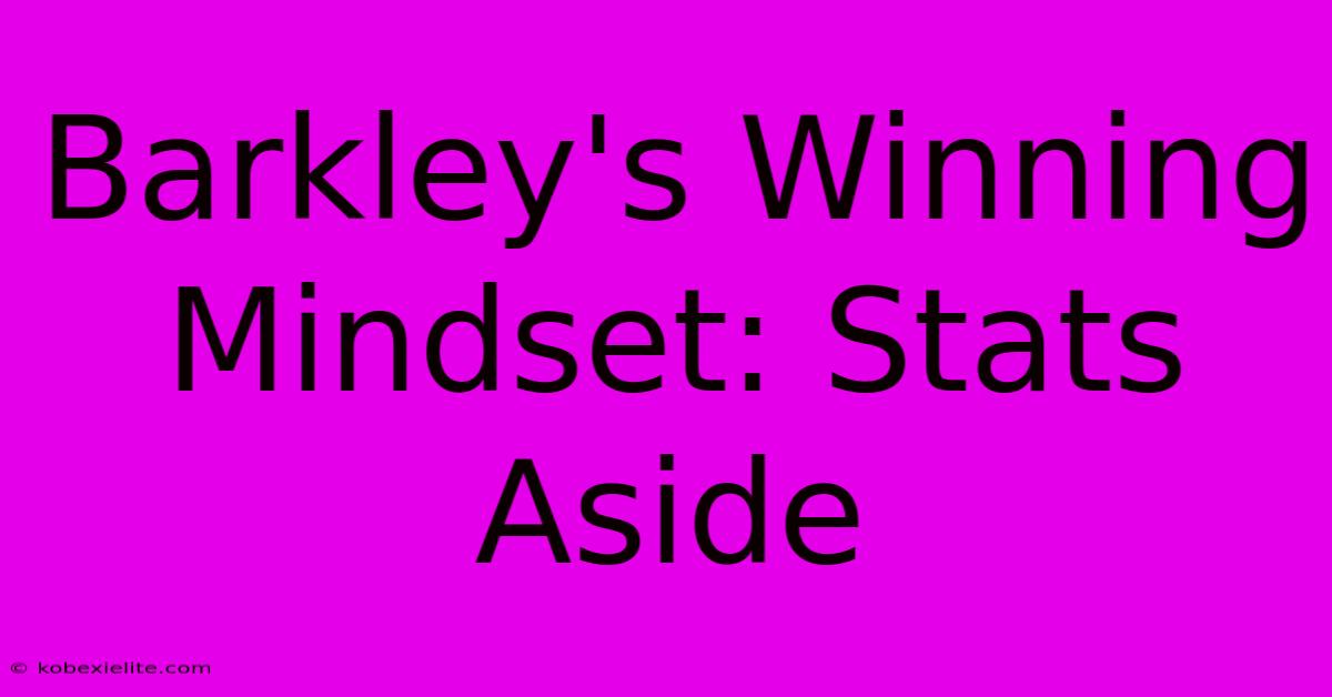 Barkley's Winning Mindset: Stats Aside