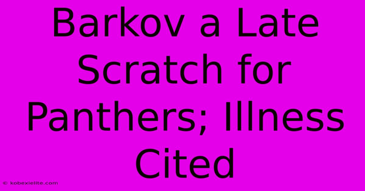 Barkov A Late Scratch For Panthers; Illness Cited Barkov A Late Scratch For Panthers; Illness Cited