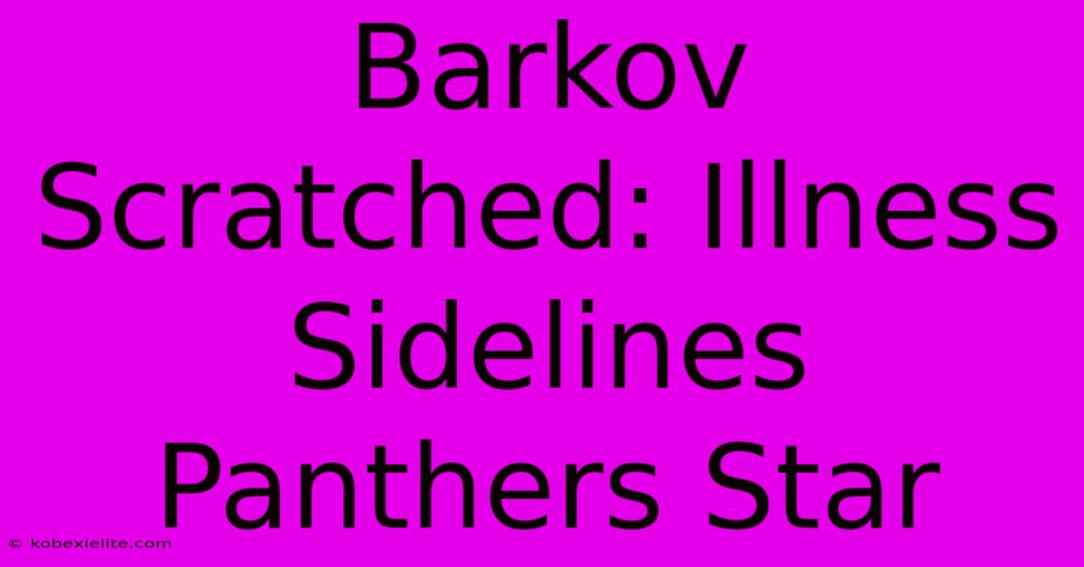 Barkov Scratched: Illness Sidelines Panthers Star Barkov Scratched: Illness Sidelines Panthers Star