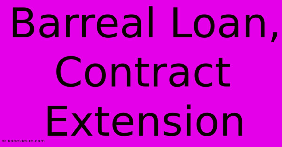 Barreal Loan, Contract Extension