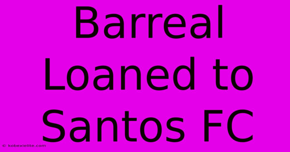 Barreal Loaned To Santos FC