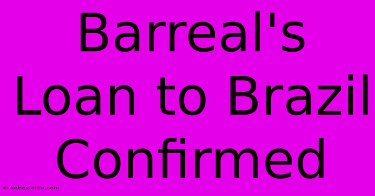 Barreal's Loan To Brazil Confirmed