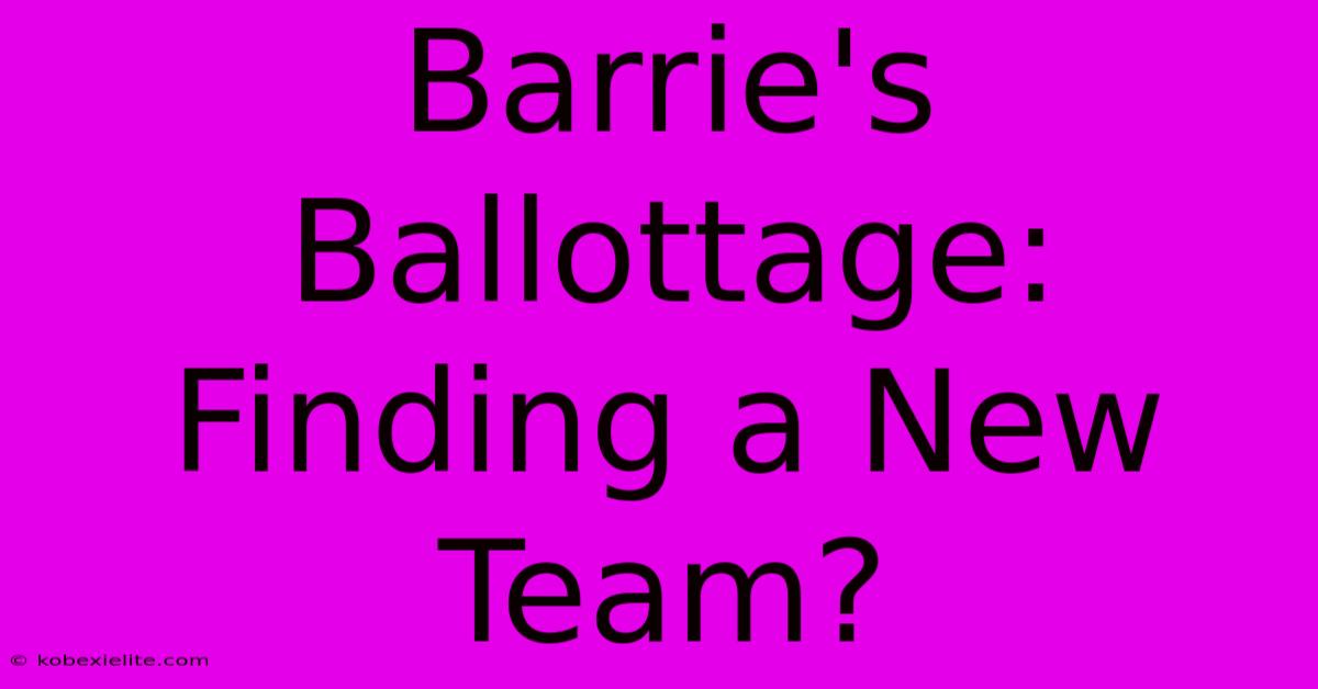 Barrie's Ballottage: Finding A New Team?