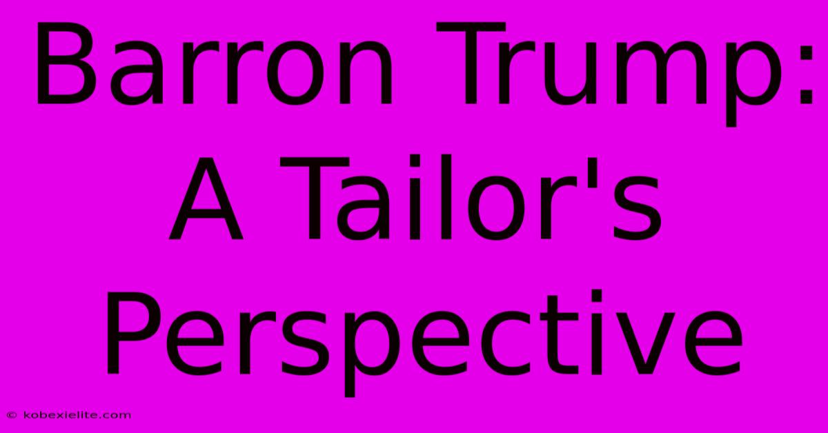 Barron Trump: A Tailor's Perspective