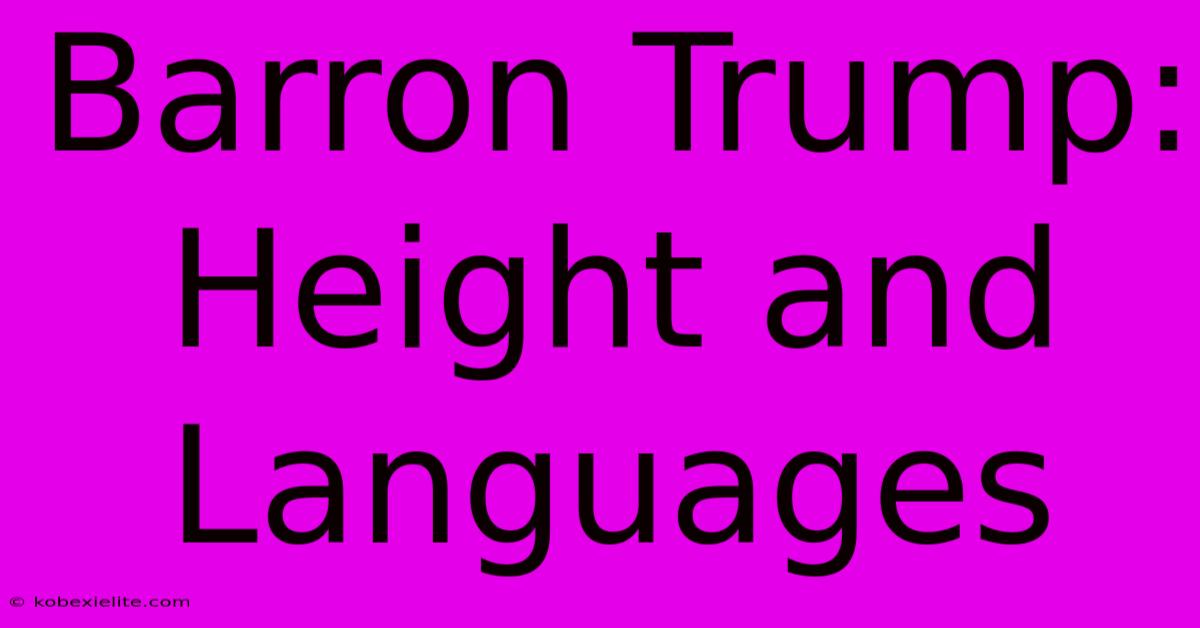 Barron Trump: Height And Languages