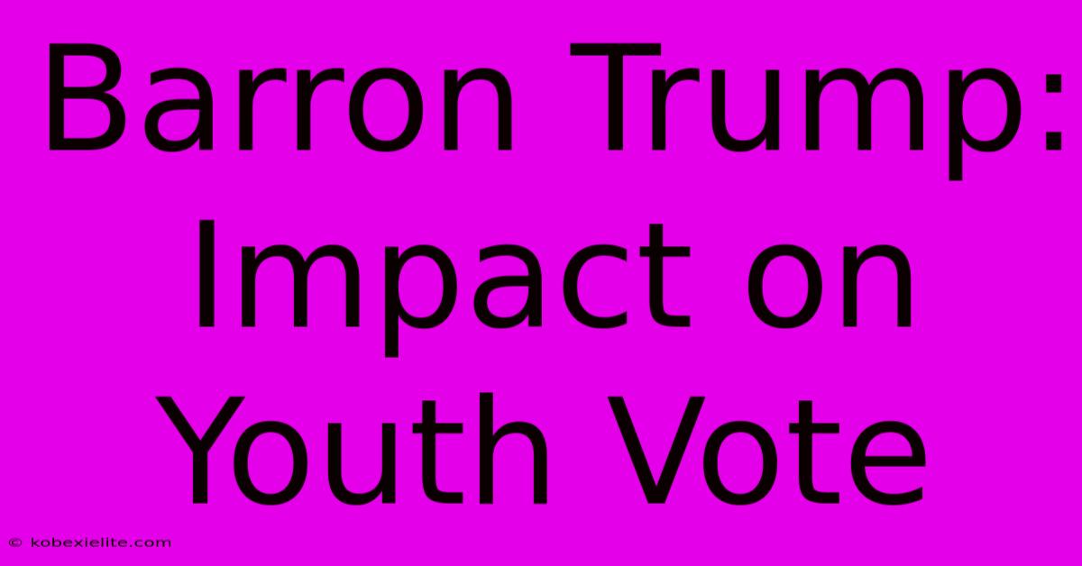 Barron Trump: Impact On Youth Vote