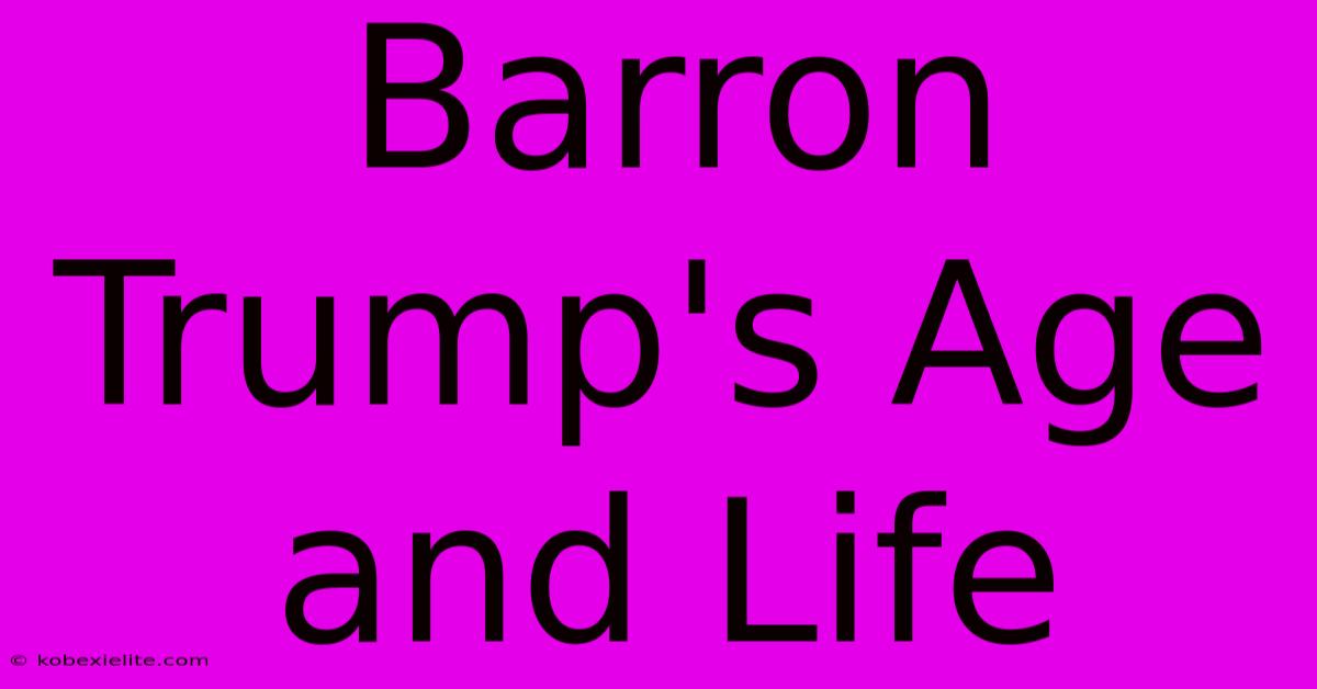 Barron Trump's Age And Life